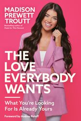 Cover Art for 9780593445242, The Love Everybody Wants: What You're Looking For Is Already Yours by Prewett Troutt, Madison