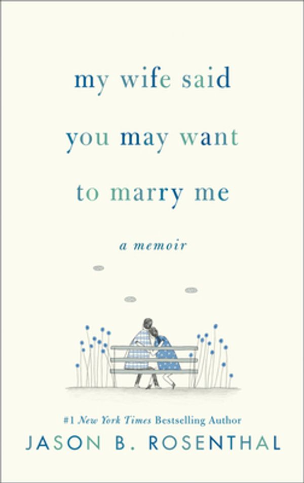 Cover Art for 9780062940599, My Wife Said You May Want to Marry Me by Jason B. Rosenthal
