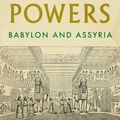 Cover Art for 9781787382114, The First Great Powers: Babylon and Assyria by Arthur Cotterell