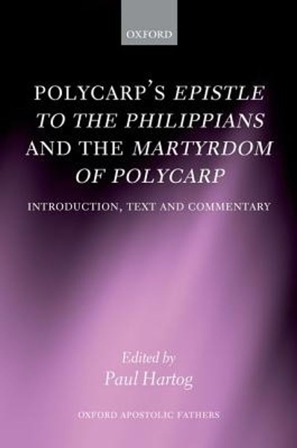 Cover Art for 9780199228393, Polycarp's Epistle to the Philippians and the Martyrdom of Polycarp by Paul Hartog