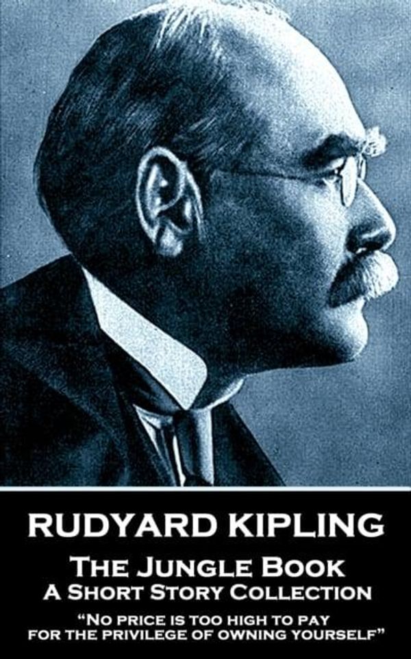 Cover Art for 9781787806016, Rudyard Kipling - The Jungle Book: No price is too high to pay for the privilege of owning yourself by Rudyard Kipling