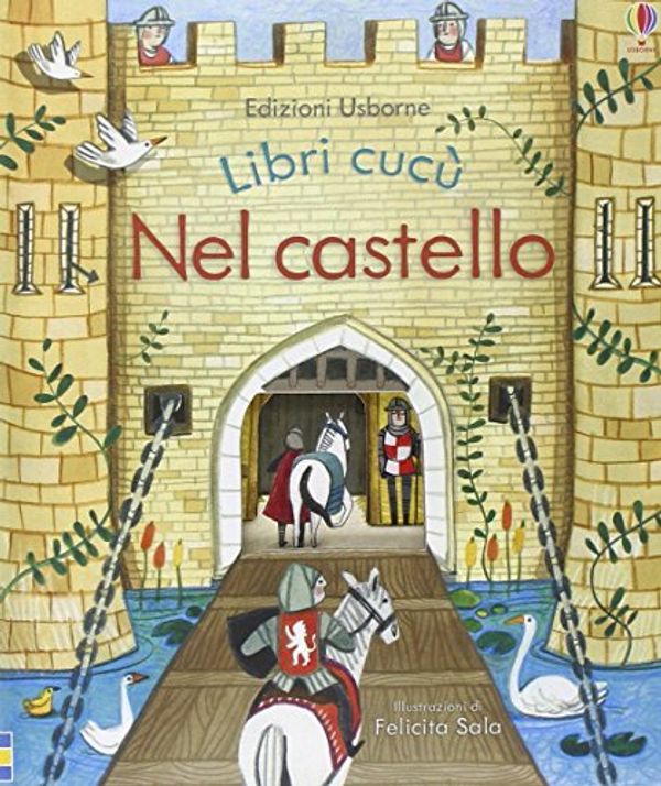 Cover Art for 9781409593225, Nel castello. Libri cucù. Ediz. illustrata by Anna Milbourne, Felicita Sala