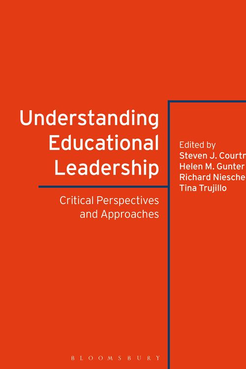 Cover Art for 9781350081826, Understanding Educational Leadership: Critical Perspectives and Approaches by Dr Steven J. Courtney, Professor Helen M. Gunter, Dr Richard Niesche, Dr Tina Trujillo