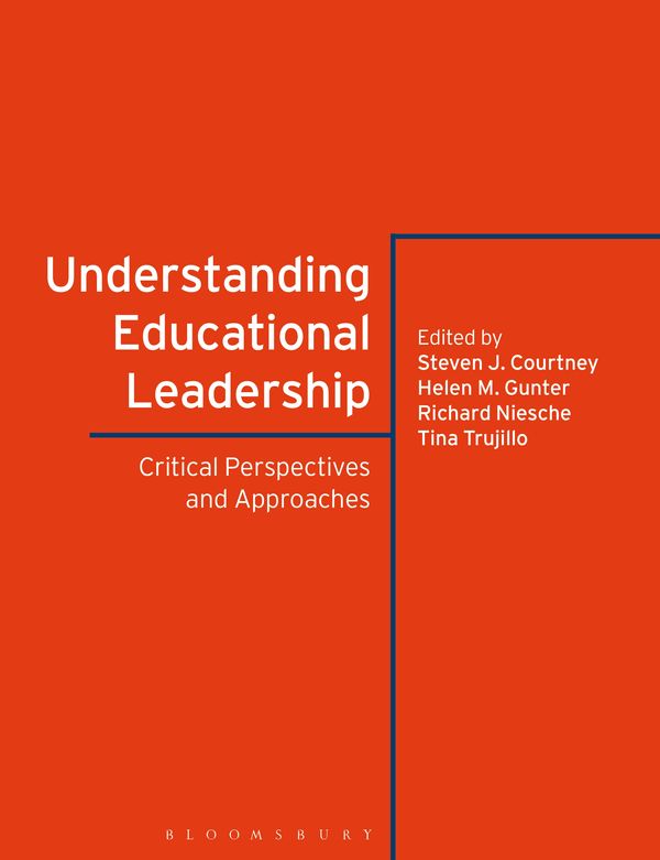 Cover Art for 9781350081826, Understanding Educational Leadership: Critical Perspectives and Approaches by Dr Steven J. Courtney, Professor Helen M. Gunter, Dr Richard Niesche, Dr Tina Trujillo