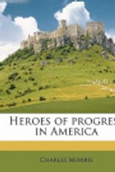 Cover Art for 9781172928712, Heroes of Progress in America by Charles Morris
