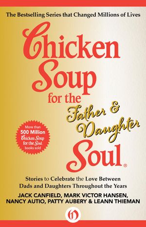 Cover Art for 9781453276242, Chicken Soup for the Father & Daughter Soul by Jack Canfield, Mark Victor Hansen