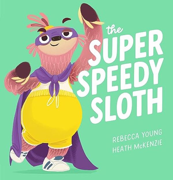 Cover Art for 9781760978488, the Super Speedy Sloth (the Speedy Sloth #2) by Rebecca Young