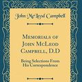Cover Art for 9780332147291, Memorials of John McLeod Campbell, D.D, Vol. 2 of 2: Being Selections From His Correspondence (Classic Reprint) by John McLeod Campbell