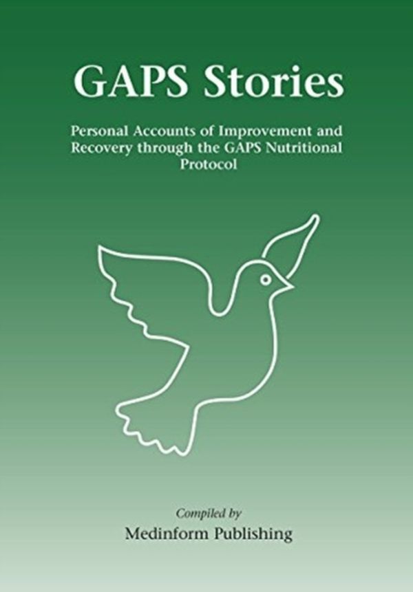 Cover Art for 9780954852054, GAPS stories: Personal Accounts of Improvement and Recovery Through the GAPS Nutritional Protocol by Medinform Publishing