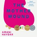 Cover Art for 9781761265037, The Mother Wound by Amani Haydar