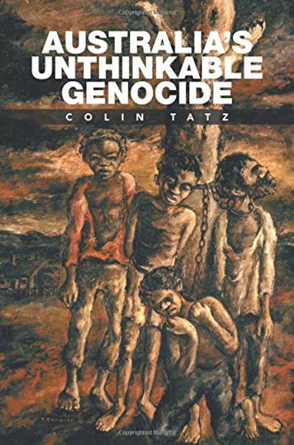 Cover Art for 9781524561000, Australia's Unthinkable Genocide by Colin Tatz