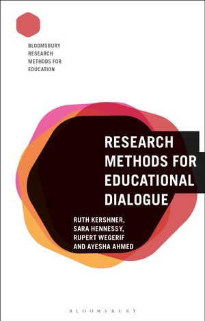 Cover Art for 9781350060081, Research Methods for Educational Dialogue by Ruth Kershner, Sara Hennessy, Rupert Wegerif, Ayesha Ahmed
