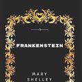 Cover Art for 9781520820286, Frankenstein: By Mary Wollstonecraft Shelley - Illustrated by Mary Wollstonecraft Shelley