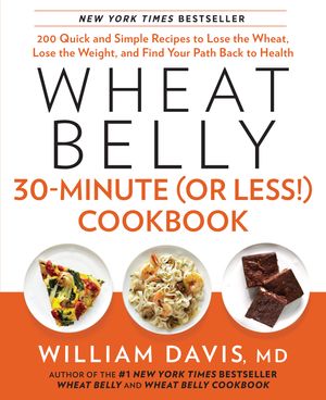 Cover Art for 9781623362089, Wheat Belly 30-Minute (or Less!) Cookbook by William Davis