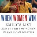 Cover Art for 9781536624526, When Women Win: Emily’s List and the Rise of Women in American Politics by Ellen R. Malcolm, Craig Unger
