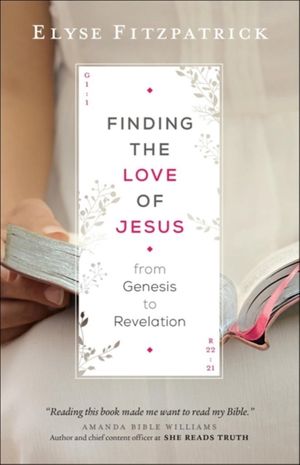 Cover Art for 9780764218019, Finding the Love of Jesus from Genesis to Revelation by Elyse Fitzpatrick