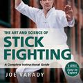 Cover Art for 9781594397349, The Art and Science of Stick Fighting: Complete Instructional Guide by Joe Varady