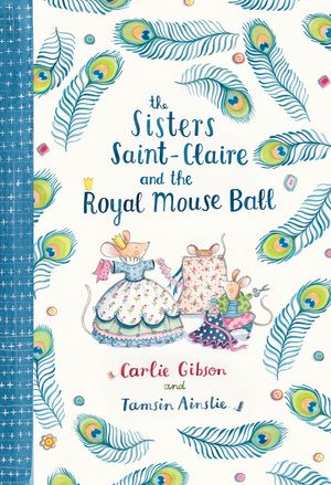 Cover Art for 9781760523640, The Sisters Saint-Claire and the Royal Mouse Ball by Carlie Gibson