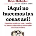 Cover Art for 9788416029884, ¡Aquí no hacemos las cosas así! : una historia sobre el auge y la caída de las organizaciones, y cómo lograr que se reinventen by John P. Kotter, Holger Rathgeber