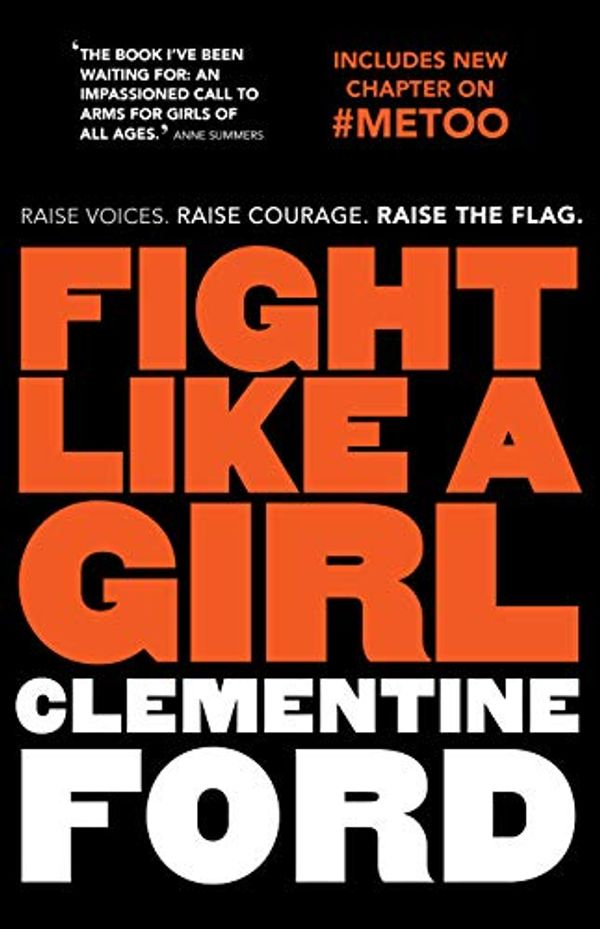 Cover Art for B01JFFN64M, Fight Like A Girl by Clementine Ford