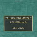 Cover Art for 9780313274527, Tallulah Bankhead by Jeffrey L. Carrier