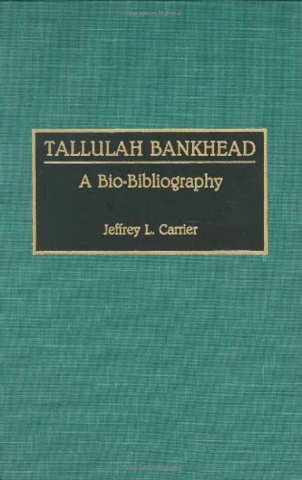 Cover Art for 9780313274527, Tallulah Bankhead by Jeffrey L. Carrier