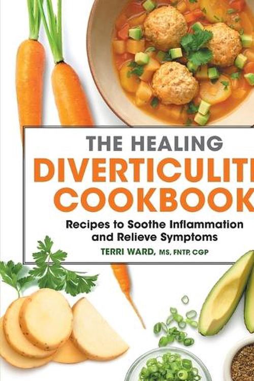 Cover Art for 9781638780434, The Healing Diverticulitis Cookbook: Recipes to Soothe Inflammation and Relieve Symptoms by Terri Ward