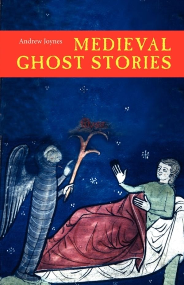 Cover Art for 9781843832690, Medieval Ghost Stories: An Anthology of Miracles, Marvels and Prodigies by Andrew Joynes