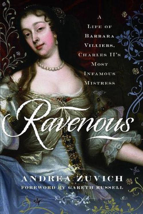 Cover Art for 9781526769107, Ravenous: A Life of Barbara Villiers, Charles II's Most Infamous Mistress by ANDREA ZUVICH