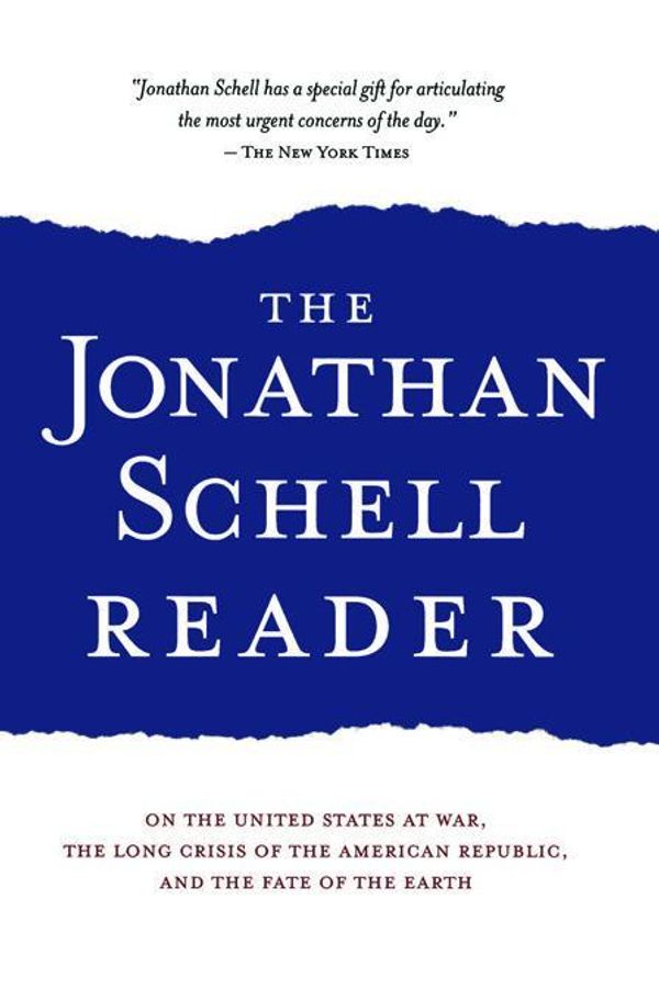 Cover Art for 9780786739912, The Jonathan Schell Reader: On the United States at War, the Long Crisis of the American Republic, and the Fate of the Earth by Unknown