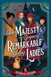 Cover Art for 9781915026095, Her Majesty's League of Remarkable Young Ladies by Stegert, Alison D.