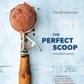 Cover Art for 9780399580314, The Perfect Scoop, Revised and Updated: 200 Recipes for Ice Creams, Sorbets, Gelatos, Granitas, and Sweet Accompaniments by David Lebovitz