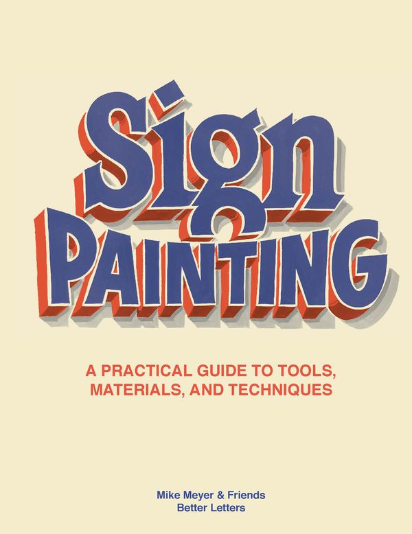 Cover Art for 9781786276926, The Better Letters Book of Sign Painting: A practical guide to tools, materials, and techniques by Mike Meyer & Friends