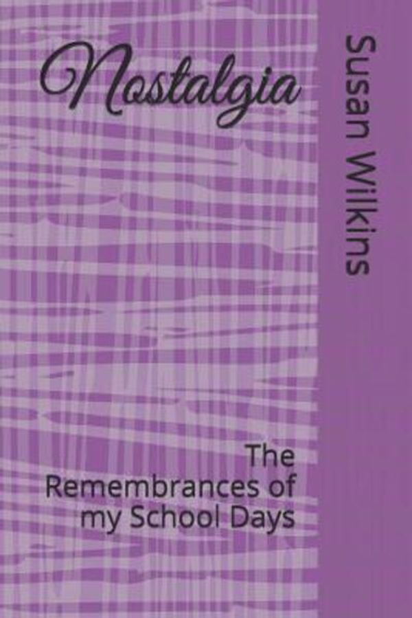 Cover Art for 9781070551982, Nostalgia: The Remembrances of my School Days by Susan Wilkins