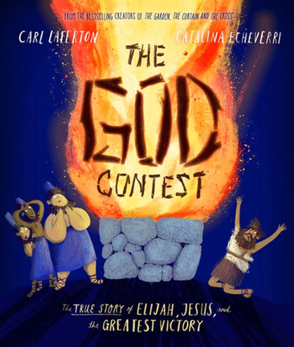 Cover Art for 9781784984786, The God Contest: The True Story of Elijah, Jesus, and the Greatest Victory by Carl Laferton