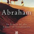 Cover Art for 9780749923556, Abraham: In Search of The Father of Civilisation by Bruce Feiler