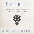 Cover Art for B01HAKH4TW, Rediscovering the Holy Spirit: God’s Perfecting Presence in Creation, Redemption, and Everyday Life by Michael Horton
