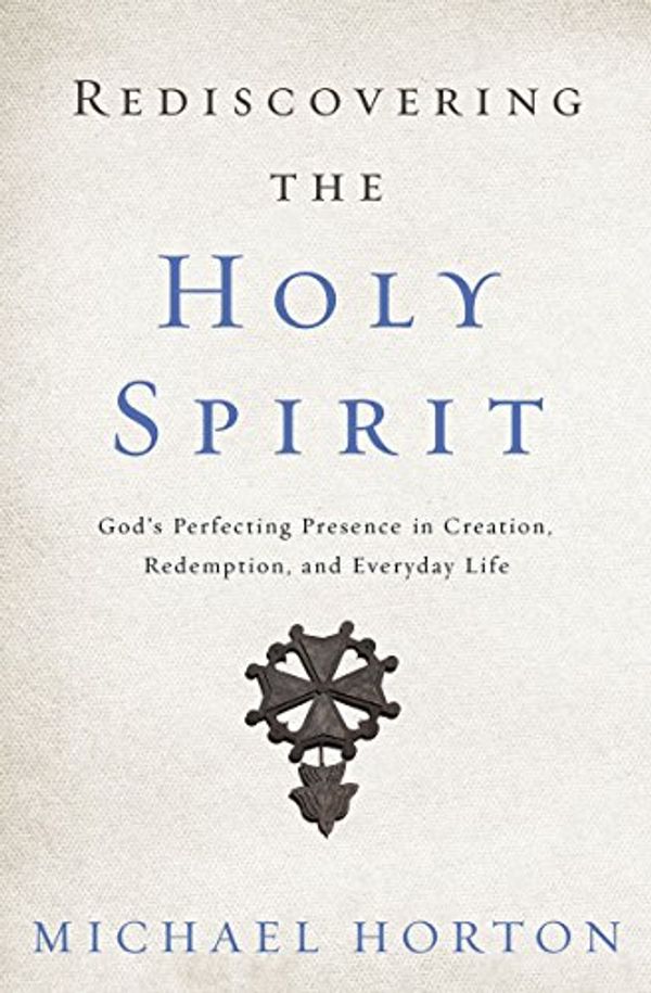 Cover Art for B01HAKH4TW, Rediscovering the Holy Spirit: God’s Perfecting Presence in Creation, Redemption, and Everyday Life by Michael Horton