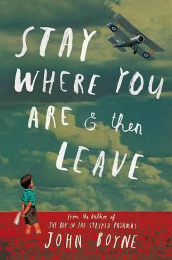 Cover Art for 9781627790314, Stay Where You Are and Then Leave by John Boyne