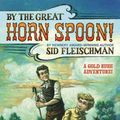 Cover Art for 9780316286121, By the Great Horn Spoon! by Sid Fleischman