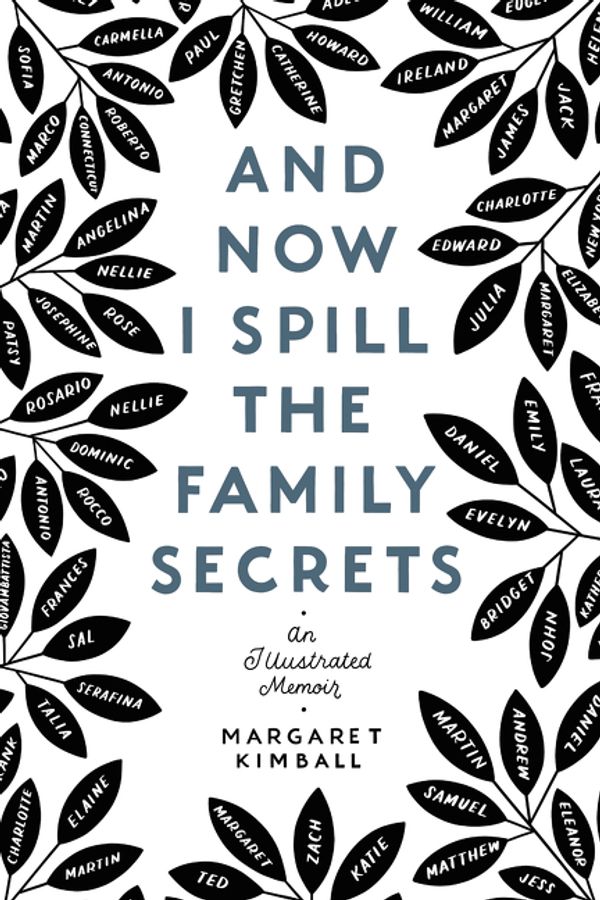 Cover Art for 9780063007444, And Now I Spill the Family Secrets: An Illustrated Memoir by Margaret Kimball