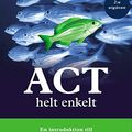 Cover Art for 9789127827462, ACT helt enkelt : En introduktion till Acceptance and Commitment The by Russ Harris