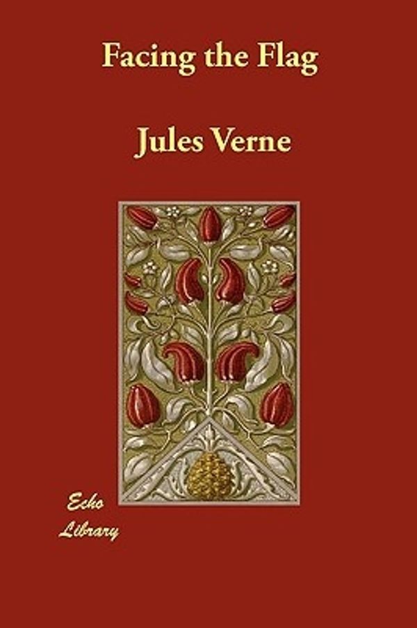 Cover Art for 9781406854695, Facing the Flag by Jules Verne