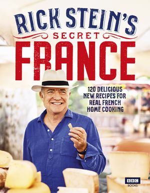 Cover Art for 9781785943881, Rick Stein's Secret France by Rick Stein