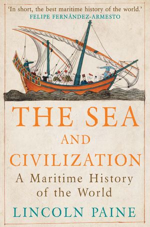 Cover Art for 9781782393580, The Sea and Civilization by Lincoln Paine