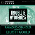 Cover Art for 9781590071045, Trouble is My Business by Raymond Chandler