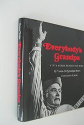 Cover Art for 9780870494390, Everybody's Grandpa: Fifty Years Behind the Mike by Louis M "Grandpa" Jones