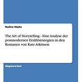 Cover Art for 9783656023746, The Art of Storytelling - Eine Analyse der postmodernen Erzählstrategien in den Romanen von Kate Atkinson by Röpke, Nadine