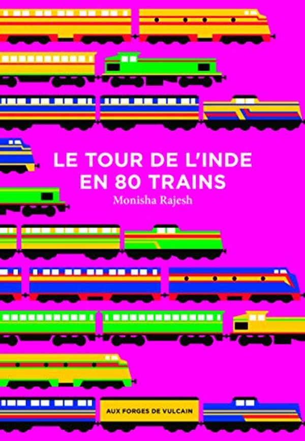 Cover Art for 9782373050219, Le tour de l'Inde en 80 trains by Monisha Rajesh