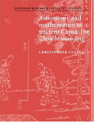 Cover Art for 9780521035378, Astronomy and Mathematics in Ancient China: The ’Zhou Bi Suan Jing’ by Christopher Cullen